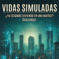 Vidas Simuladas: ¿Ya Estamos Viviendo en una Matriz?