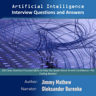 Artificial Intelligence Interview Questions and Answers: 200 Clear, Business-Focused Q&As to Help You Speak About AI with Confidence-No Coding Needed