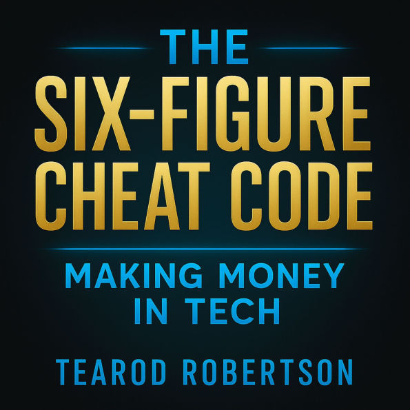 The Six Figure Cheat Code: Makin Money in Tech