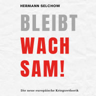 Bleibt wachsam! Die neue europäische Kriegsrhetorik (Abridged)