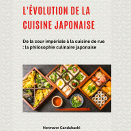 L'évolution de la cuisine japonaise: De la cour impériale à la cuisine de rue : la philosophie culinaire japonaise (Abridged)