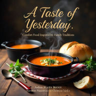 A Taste of Yesterday: Comfort Food Inspired by Family Traditions