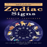 Zodiac Signs: The Ultimate Guide to an Amazing Zodiac Sign in Astrology (Amazing Facts About Each Sign and Everything You Need to Know About Lunar Houses)