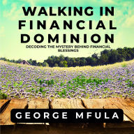 Walking in Financial Dominion: Decoding the Mystery Behind Financial Blessings