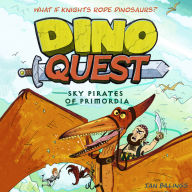 Dino Quest: Sky Pirates of Primordia: What If Knights Rode Dinosaurs?