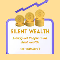 Silent Wealth: How Quiet People Build Real Wealth