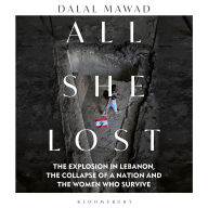 All She Lost: The Explosion in Lebanon, the Collapse of a Nation and the Women who Survive - Between Civil War, Israel and Hezbollah