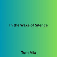In the Wake of Silence