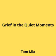 Grief in the Quiet Moments