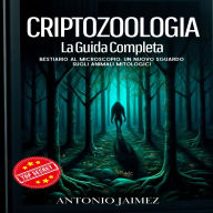 Criptozoologia, La Guida Completa: Bestiario Al Microscopio: Un Nuovo sguardo sugli animali mitologici