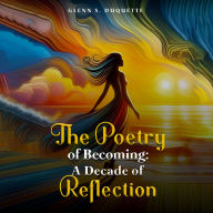 The Poetry Of Becoming: A Decade Of Reflection