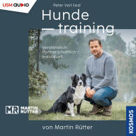 Hundetraining von Martin Rütter: Verständlich - Individuell - Partnerschaftlich (Abridged)