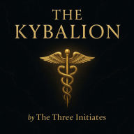 Kybalion: Hermetic Philosophy of Ancient Egypt and Greece