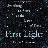 First Light: Switching on Stars at the Dawn of Time, revised edition