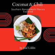 Coconut & Chili: Southern Bangladeshi Flavors Explored