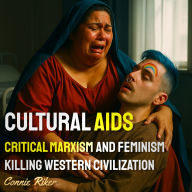Cultural Aids: Critical Marxism and Feminism Killing Western Civilization