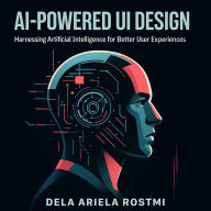 AI-Driven Designer: How to Use Artificial Intelligence in UI Design: Introduction to Artificial Intelligence for UI designers