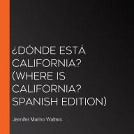 ¿Dónde está California? (Where Is California? Spanish Edition)