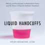 Liquid Handcuffs: Policing and Punishment in Methadone Clinics and the Future of Opioid Addiction Treatment