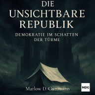 Die unsichtbare Republik: Demokratie im Schatten der Türme