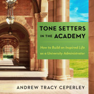 Tone Setters in the Academy: How to Build an Inspired Life as a University Administrator