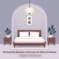 The Feng Shui Bedroom: A Sanctuary for Rest and Intimacy