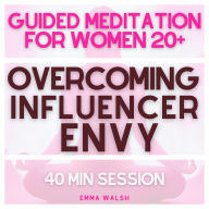 Guided Meditation for Women 20+ Overcoming Influencer Envy