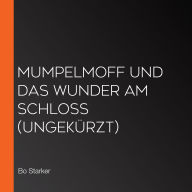 Mumpelmoff und das Wunder am Schloss (ungekürzt)