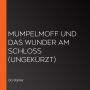 Mumpelmoff und das Wunder am Schloss (ungekürzt)
