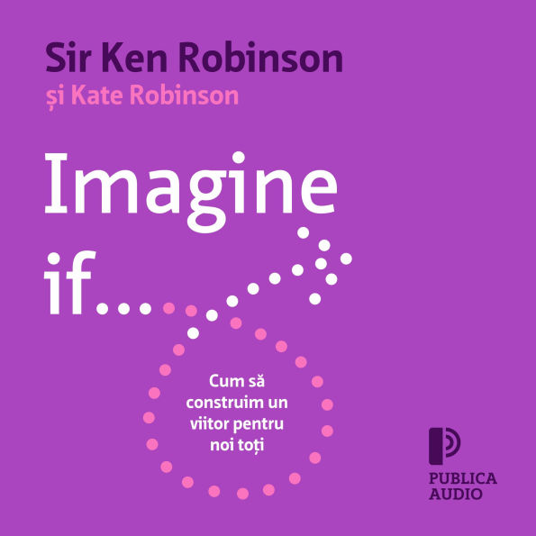 Imagine if...: Cum s¿ construim un viitor pentru noi to¿i