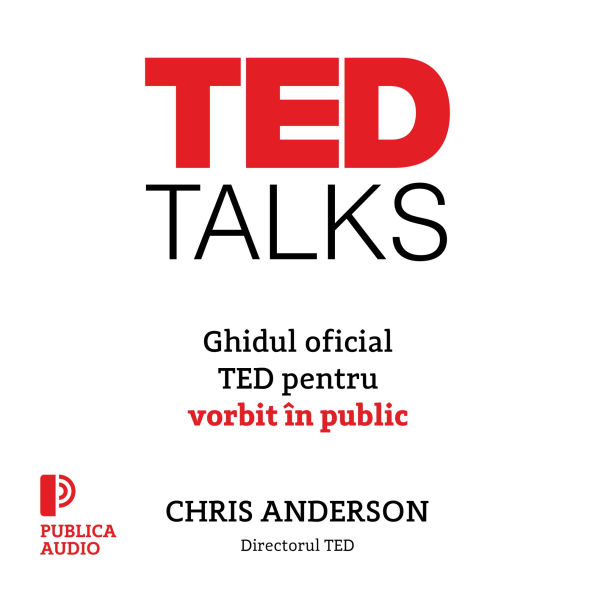 TED Talks: Ghidul oficial TED pentru vorbit în public