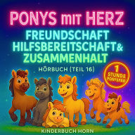 Ponys mit Herz - Freundschaft, Hilfsbereitschaft & Zusammenhalt (Hörbuch Teil 16): 6 Ponygeschichten ab 4 Jahren - Werte fürs Leben kindgerecht erzählt