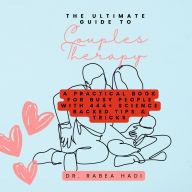 The Ultimate Guide to Couples Therapy: A Practical Book for Busy People with 444+ Science Backed Tips & Tricks
