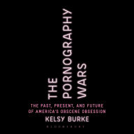 The Pornography Wars: The Past, Present, and Future of America's Obscene Obsession