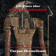 J.D. Ponce über Hermes Trismegistos: Eine Akademische Analyse das Corpus Hermeticum