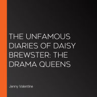 The Unfamous Diaries of Daisy Brewster: The Drama Queens