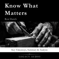 Know What Matters by Ron Shaich: Key Takeaways, Summary & Analysis