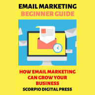 Email Marketing Beginner Guide: How Email Marketing Can Grow Your Business
