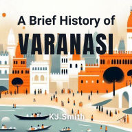A Brief History of Varanasi