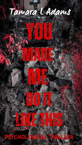You Made Me Do It Like This: Psychological Thriller