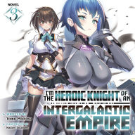 I'm the Heroic Knight of an Intergalactic Empire! (Light Novel) Vol. 3
