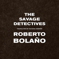 The Savage Detectives: A Novel