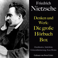 Friedrich Nietzsche: Denken und Werk - Die große Hörbuch Box: Zarathustra, Antichrist, Götzendämmerung, Ecce Homo