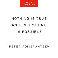Nothing Is True and Everything Is Possible: The Surreal Heart of the New Russia