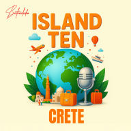 ISLAND TEN: Crete: Explore the World, One Island at a Time!
