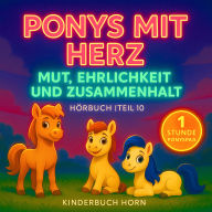 Ponys mit Herz - Mut, Ehrlichkeit und Zusammenhalt (Hörbuch Teil 10): 6 herzerwärmende Ponygeschichten für Kinder ab 4 Jahren