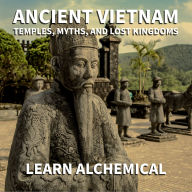 Ancient Vietnam: Temples, Myths and Lost Kingdoms