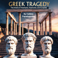 Greek Tragedy: The Drama of Aeschylus, Sophocles, and Euripides