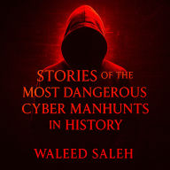Stories of the Most Dangerous Cyber Manhunts in History