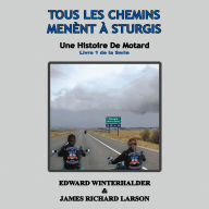 Tous Les Chemins Mènent À Sturgis: Une Histoire De Motard (Livre 1 De La Serie)